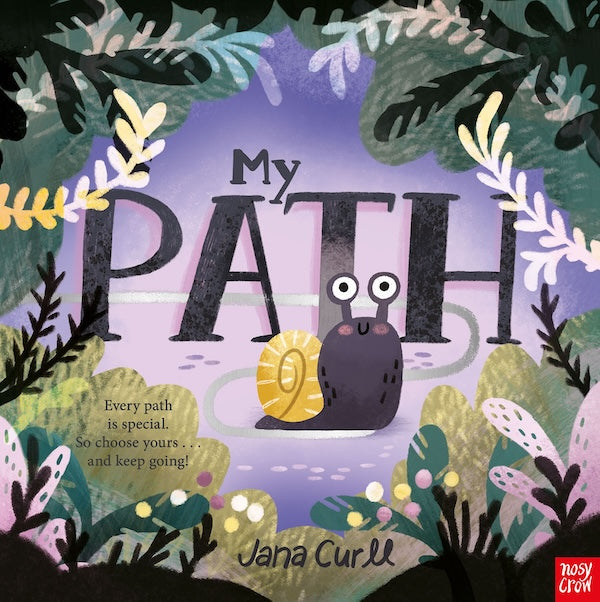 "Cover of the children's book 'My Path' by Jana Curll. The illustration features a cute snail with a yellow shell and big eyes sitting on a winding path. The word 'PATH' is large and bold, with the snail positioned on top of the letter 'T.' Surrounding the path are lush, colorful plants and leaves in shades of green, yellow, and pink. The background has a dreamy, purple-toned sky. A small text on the left reads, 'Every path is special. So choose yours... and keep going!' The publisher's logo, 'Nosy Crow,' a